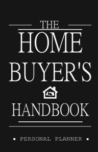 Title: The Homebuyer's Handbook: A Homebuyer's Personal Planner and Guide, Author: Tyler C.