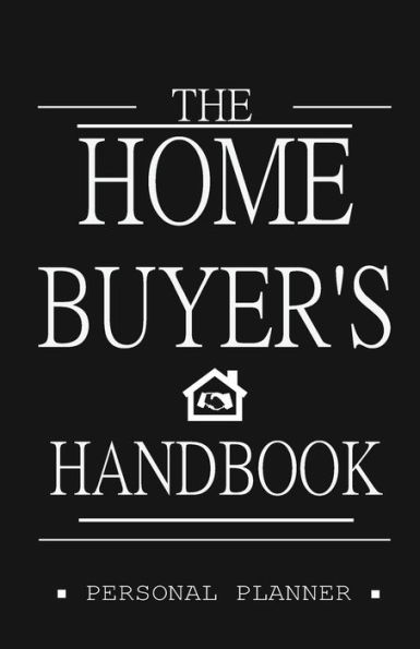 The Homebuyer's Handbook: A Homebuyer's Personal Planner and Guide