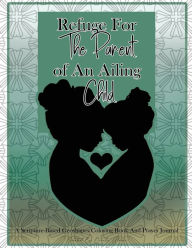 Title: Refuge For The Parent Of An Ailing Child: A Scripture-Based Coloring Book and Prayer Journal, Author: Diretta Glover