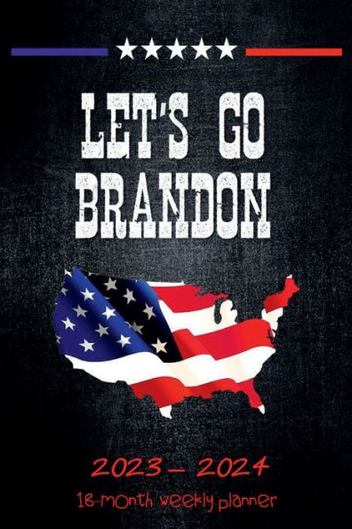 LET'S GO BRANDON 18 Month PLANNER 2023-2024 Dated Agenda Calendar Diary - US American Flag Patriotic Political Design: Daily Weekly Schedule July 2023 - Dec 2024 Organizer - Happy Office Supplies - Trendy Gift for Women Men Boss Coworker