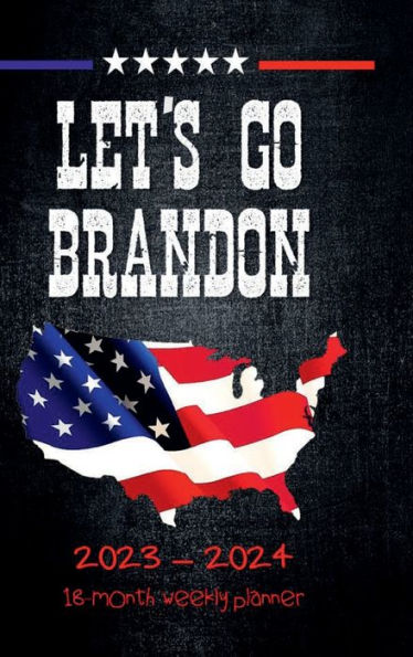 LET'S GO BRANDON 18 Month PLANNER 2023-2024 Dated Agenda Calendar Diary - US American Flag Patriotic Political Design: Hardcover - Daily Weekly Schedule July 2023 - Dec 2024 Organizer - Happy Office Supplies - Trendy Republican Gift