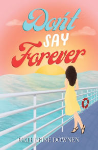 Title: Don't Say Forever, Author: Catherine Downen