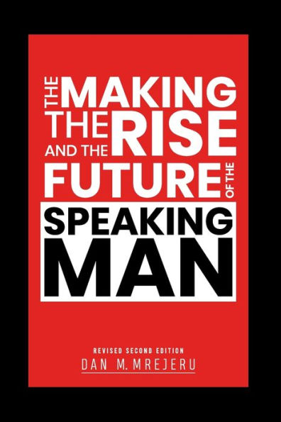 THE MAKING, RISE, AND FUTURE OF SPEAKING MAN: Revised Second Edition