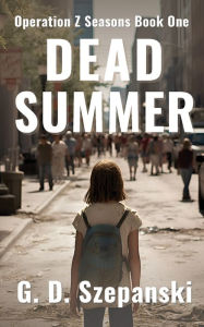 Title: Dead Summer: A Post Apocalyptic Zombie Story, Author: G. D. Szepanski