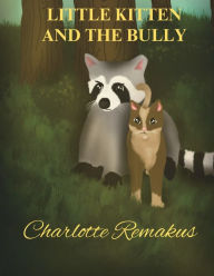 Title: Little Kitten And The Bully, Author: Charlotte Remakus