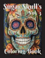 Sugar Skulls Coloring Book Volume 3: Coloring Book with Sugar Skull'S