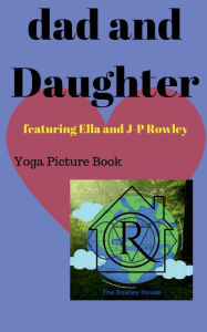 Title: Dad And Daughter Yoga Picture Book, Author: Ella And J-p Rowley