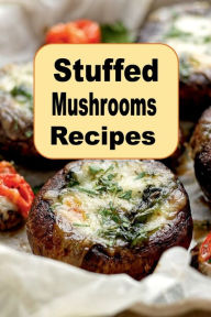 Title: Stuffed Mushrooms Recipes, Author: Katy Lyons