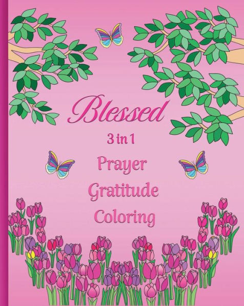 Blessed 3 in 1 Prayer Notebook, Gratitude Journal, Coloring Book: with Inspirational Scripture, Journaling Prompts, and Coloring Pages for Mindfulness, Calm, and Positivity