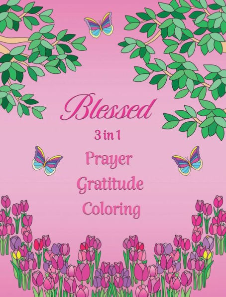 Blessed 3 in 1 Prayer Notebook, Gratitude Journal, Coloring Book: with Inspirational Scripture, Journaling Prompts, and Coloring Pages for Mindfulness, Calm, and Positivity