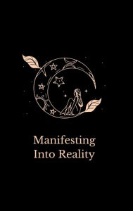 Title: Manifesting Into Reality: Daily self-guided prompts to turn your dreams into reality, Author: Angie's Journals