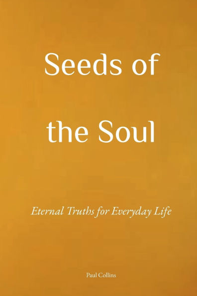 Seeds of the Soul: Eternal Truths for Everyday Life