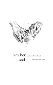 him, her, and i: written by Jackson Whittier Houska with illustrations by Nicole Kravets