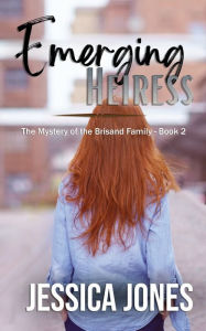 Title: Emerging Heiress: A Twisty Romantic Suspense, Author: Jessica Jones