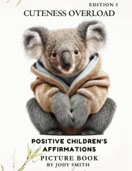 Title: Cuteness Overload: Positive Children's Affirmations, Author: Jody Smith