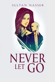 Title: Never Let Go, Author: Sultan Nasser