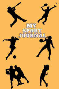 Title: My Sport Journal: Sport Training Logbook Gift for Young Athletes, Author: Clifton Braddy