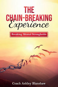 Title: The Chain Breaking Experience: Breaking Mental Health Strongholds:Devotional Book, Author: Coach Ashley Blanshaw