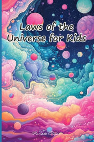 Title: Laws of the Universe for Kids: Discover the Amazing Secrets that Shape our Universe and Empower Your Journey!, Author: Mariana Stefan