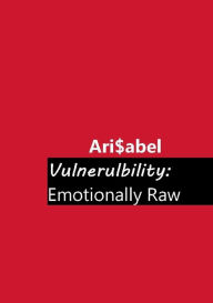 Book database free download Vulnerability: Emotionally Raw: 9798369257876 by Ari$abel iBook FB2 RTF (English Edition)