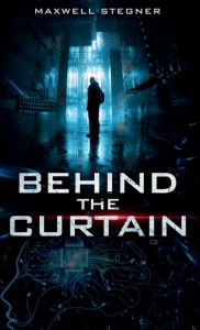 Title: Behind the Curtain, Author: Maxwell Stegner