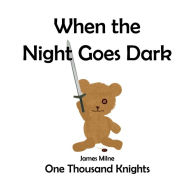 Title: When the Night Goes Dark: One Thousand Knights, Author: James Milne