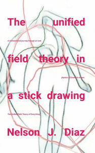 Title: THE UNIFIED FIELD THEORY IN A STICK DRAWING: A mathematical journey through art and physics of Einstein's dream., Author: Nelson J. Diaz