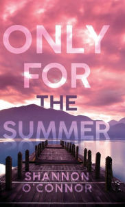 Title: Only for the Summer, Author: Shannon O'connor