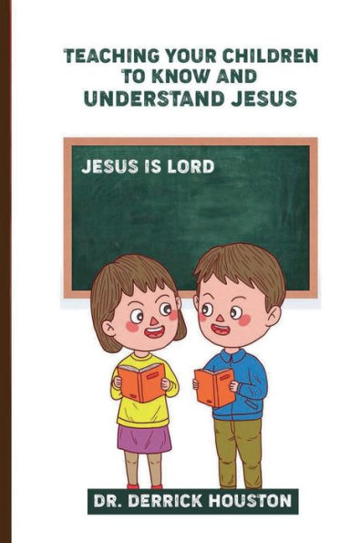 Teaching Your Children to Know and Understand Jesus