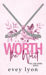 Title: Worth the Wait: A Small Town Second Chance Sports Romance, Author: Evey Lyon