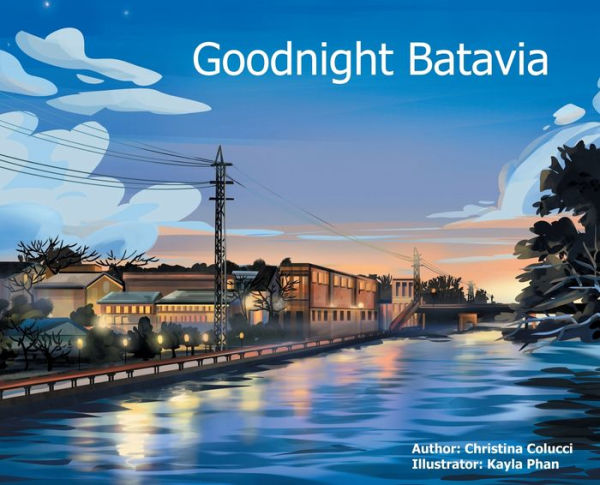 Goodnight Batavia: A childrens book about Batavia, Illinois