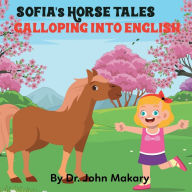 Title: Sofia's Horse Tales: Galloping into English, Author: John Makary