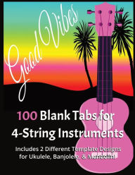 Title: 100 Blank Tabs for 4-String Instruments: Includes 2 Different Template Designs for Ukulele, Banjolele, & Mandolin!, Author: Angela Maria Allen