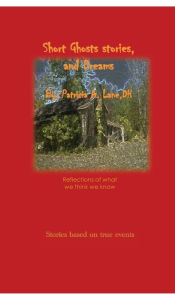 Title: Short ghost stories and Dreams, Author: Dh Patricia A. Lane