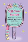 Self-Love Season: A Woman's Guide to Practicing Self-Love & Self-Care