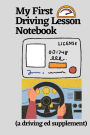 My First Driving Lesson Notebook (a driving ed supplement): Record and assess your driving progress with this handy and practical new driver notebook.