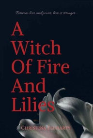 Title: A Witch Of Fire And Lilies, Author: Christina Fluharty