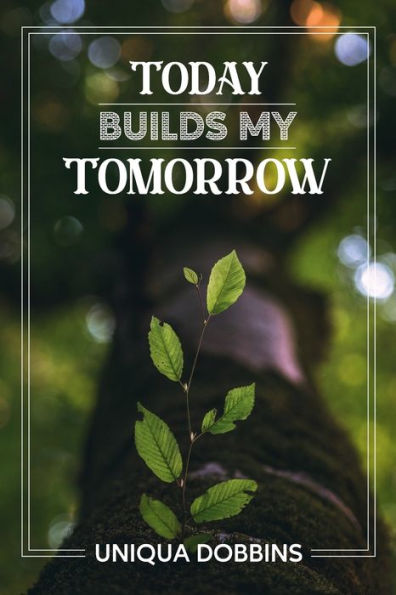 Today Builds My Tomorrow