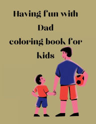 Title: Having fun with Dad: Coloring book for kids, Author: Kelli Campbell