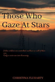 Title: Those Who Gaze At Stars, Author: Christina Fluharty