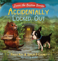 Title: Zorro the Boston Terrier: Accidentally Locked Out, Author: Paola Kay
