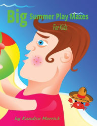 Title: Big Summer Play Mazes for Kids Age 8+, Author: Kandice Merrick