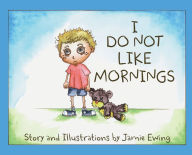 Title: I Do Not Like Mornings, Author: Jamie Ewing