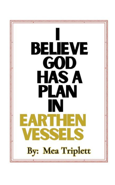 I Believe God Has A Plan In Earthen Vessels