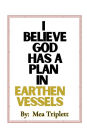 I Believe God Has A Plan In Earthen Vessels