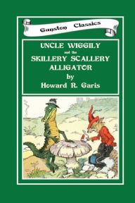 Title: UNCLE WIGGILY and the SKILLERY SCALLERY ALLIGATOR, Author: Howard Garis