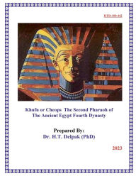Title: Khufu or Cheops The Second Pharaoh of The Ancient Egypt Fourth Dynasty, Author: Heady Delpak