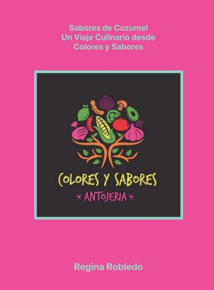 Sabores de Cozumel, Un Viaje Culinario desde Colores y Sabores