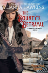 Title: The Bounty's Betrayal: A Runaway Outlaws Novella Book 3, Author: Lianna Hawkins