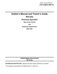Title: Soldier Training Publication STP 8-68Q15-SM-TG Soldier's Manual and Trainer's Guide MOS 68Q Pharmacy Specialist May 2023, Author: United States Government Us Army
